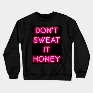 Don't sweat it honey Crewneck Sweatshirt